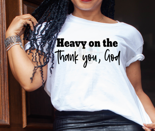 Heavy on the Thank You God