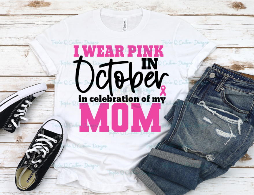 I Wear Pink In October In Celebration Of My Mom