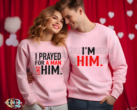 I Prayed for a Man Like Him / I'm Him Couple Shirts