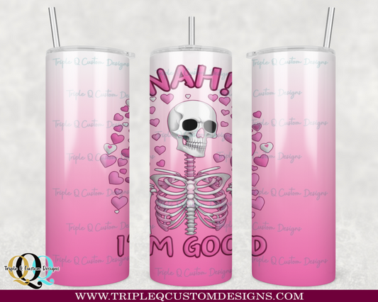 Nah, I'm Good Valentine's Day Tumbler